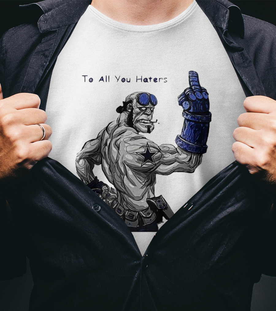 Dallas Cowboys To All You Haters Biker Gesture T-Shirt
