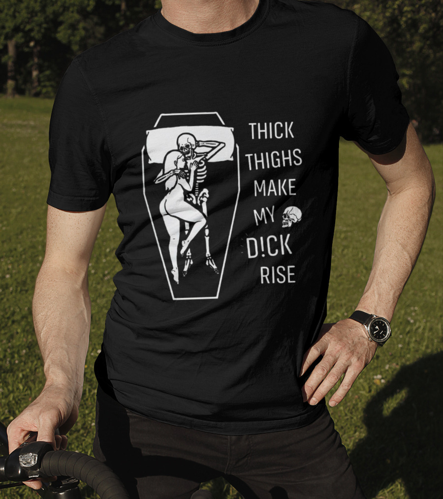 Thick Thighs Make My Dck Rise Skeletons In Coffin T-Shirt