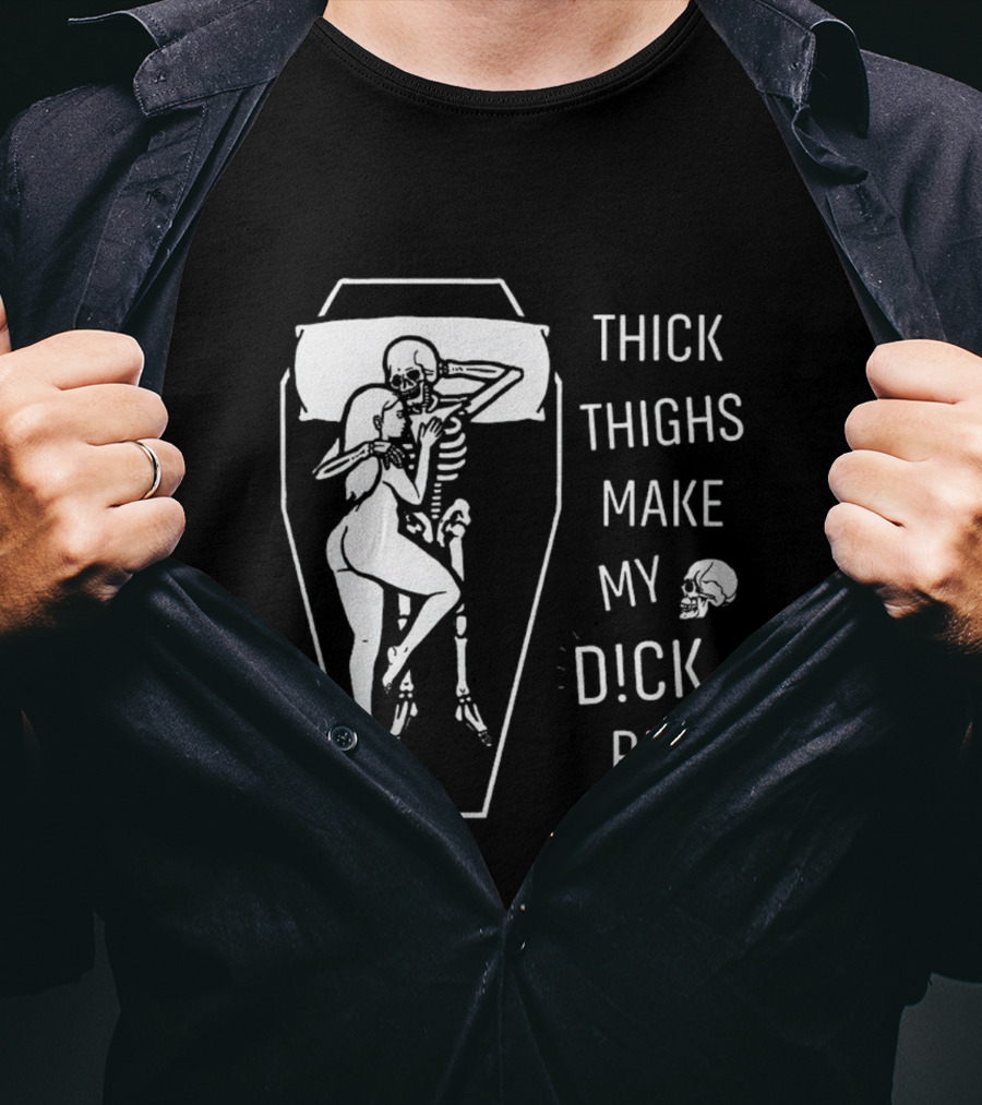 Thick Thighs Make My Dck Rise Skeletons In Coffin T-Shirt