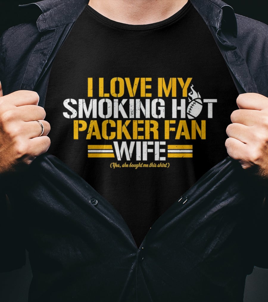I Love My Smoking Hot Packer Fan Wife (Yes, She Bought Me This Shirt) T-Shirt