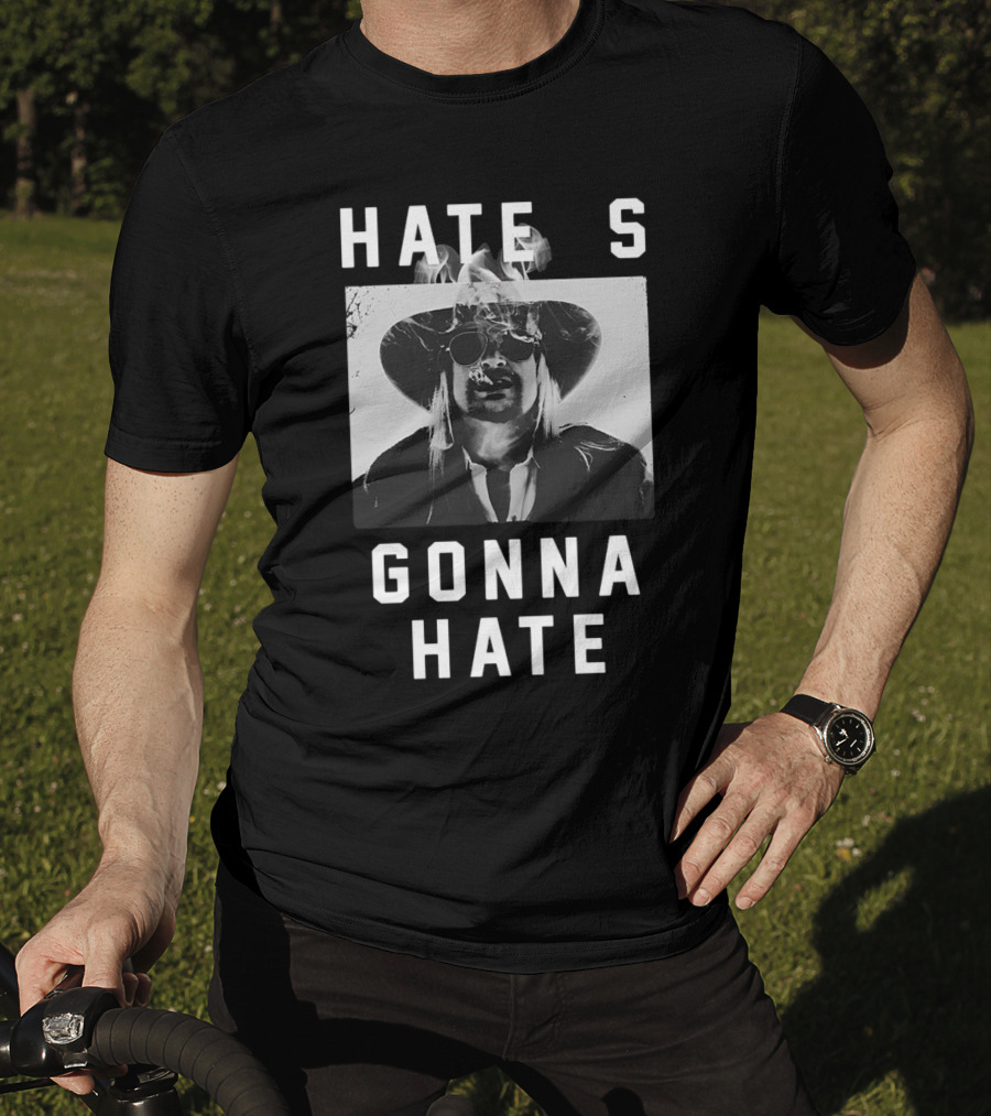Hate's Gonna Hate Kid Rock Smoking Hat Sunglasses T-Shirt