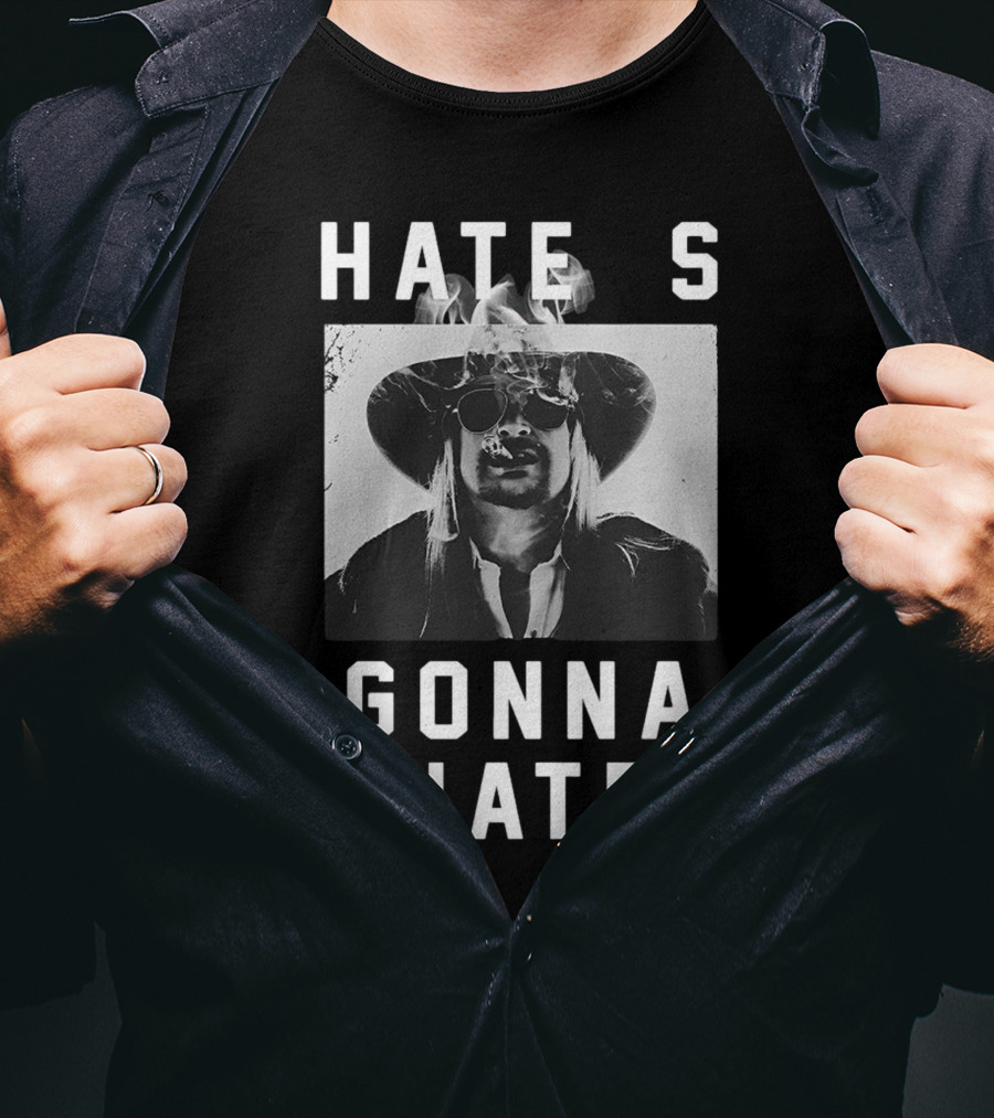 Hate's Gonna Hate Kid Rock Smoking Hat Sunglasses T-Shirt