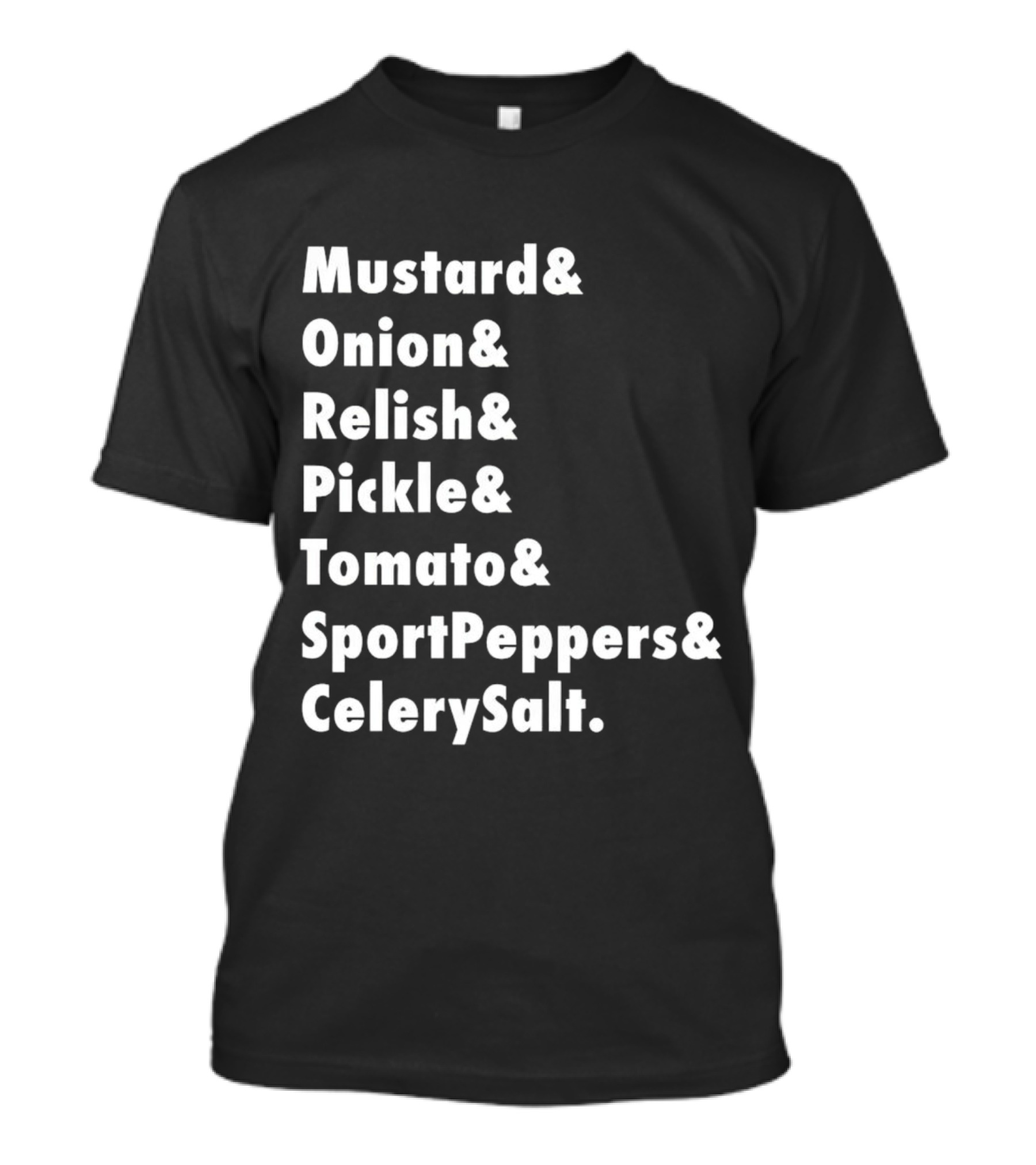 Mustard Onion Relish Pickle Tomato SportPeppers CelerySalt Chicago Style Hot Dog Ingredients T-Shirt