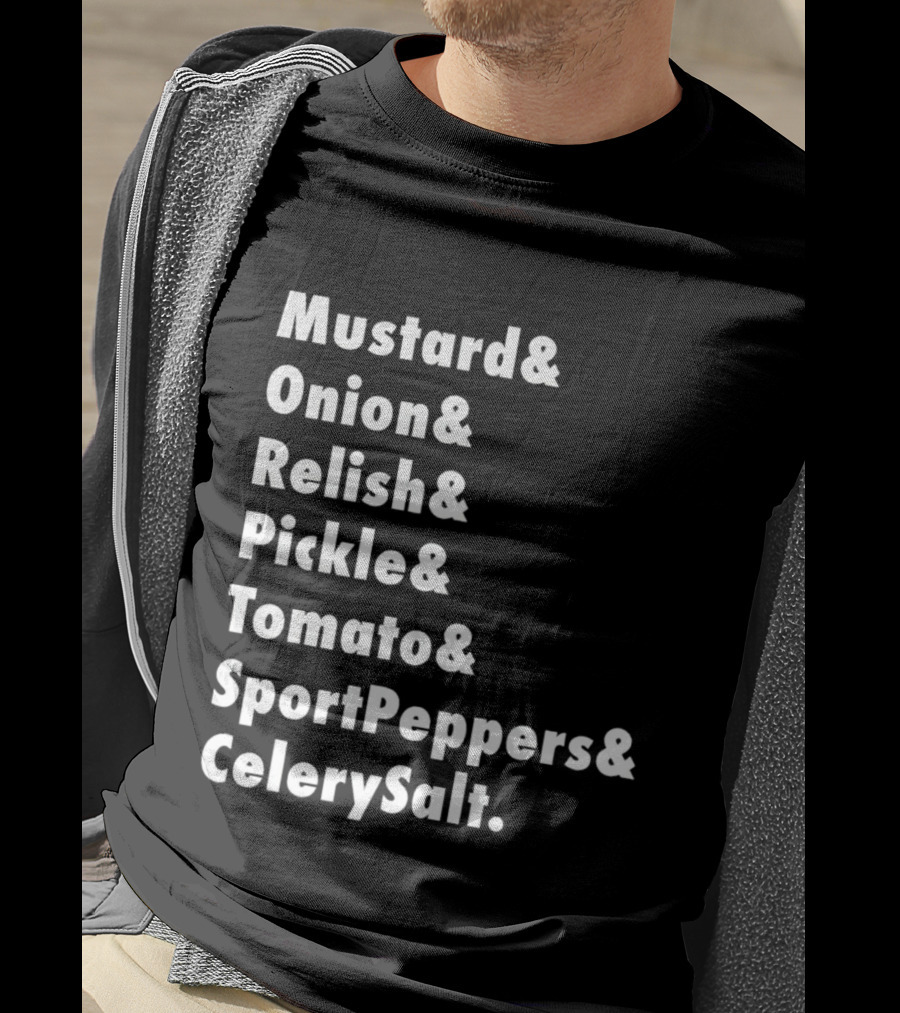 Mustard Onion Relish Pickle Tomato SportPeppers CelerySalt Chicago Style Hot Dog Ingredients T-Shirt
