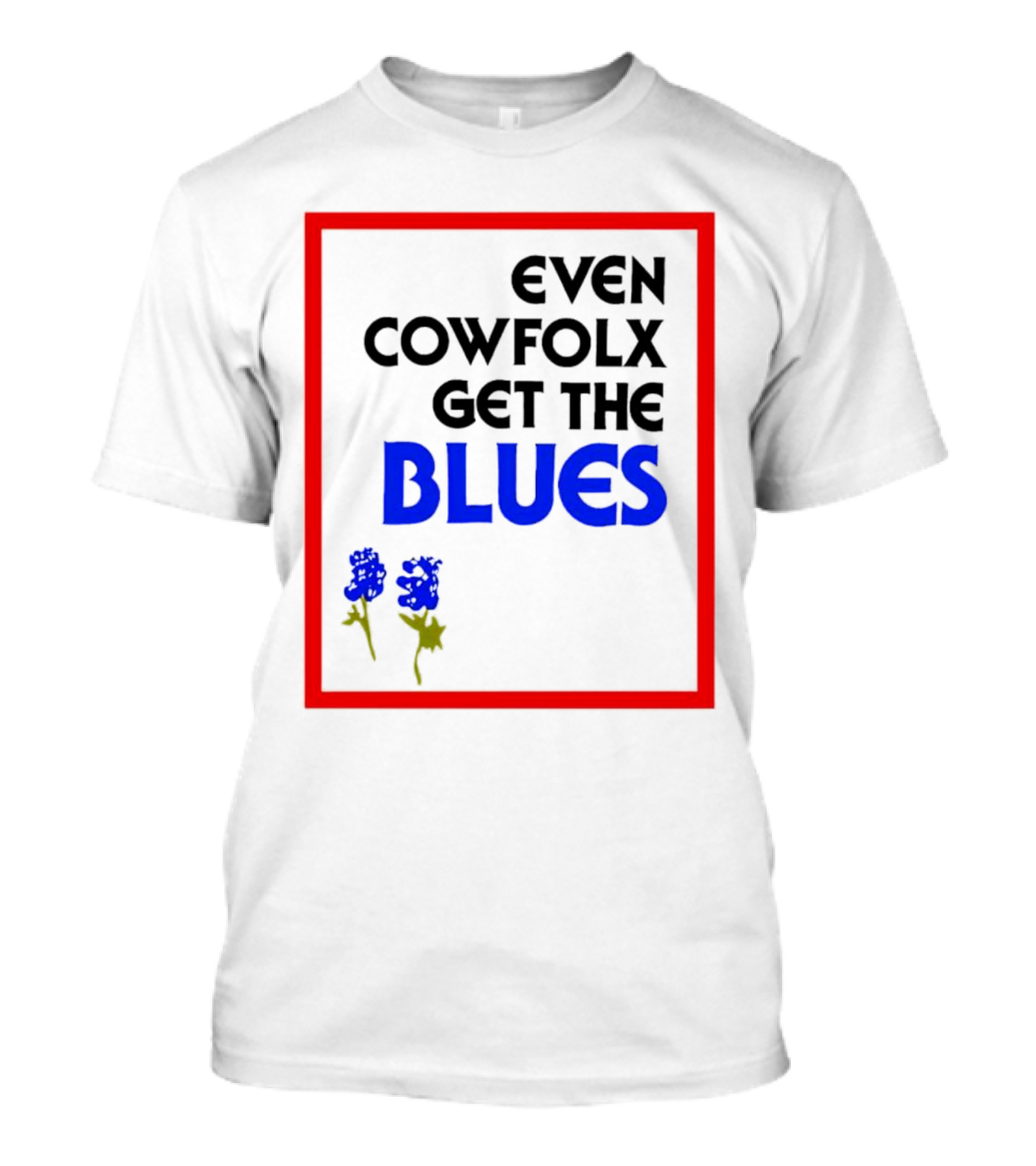 Even Cowfolx Get The Blues With Blue Roses T-Shirt
