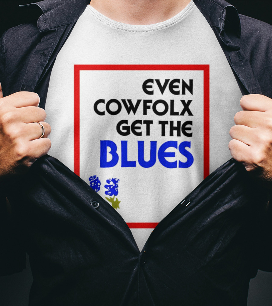 Even Cowfolx Get The Blues With Blue Roses T-Shirt