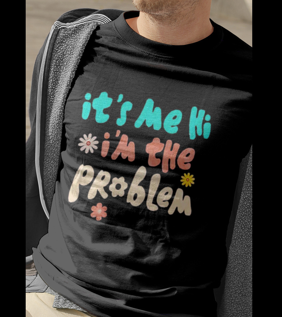 It's Me Hi I'm The Problem Retro Flowers T-Shirt