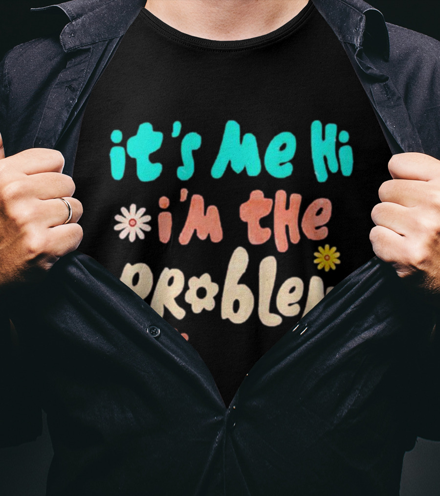 It's Me Hi I'm The Problem Retro Flowers T-Shirt