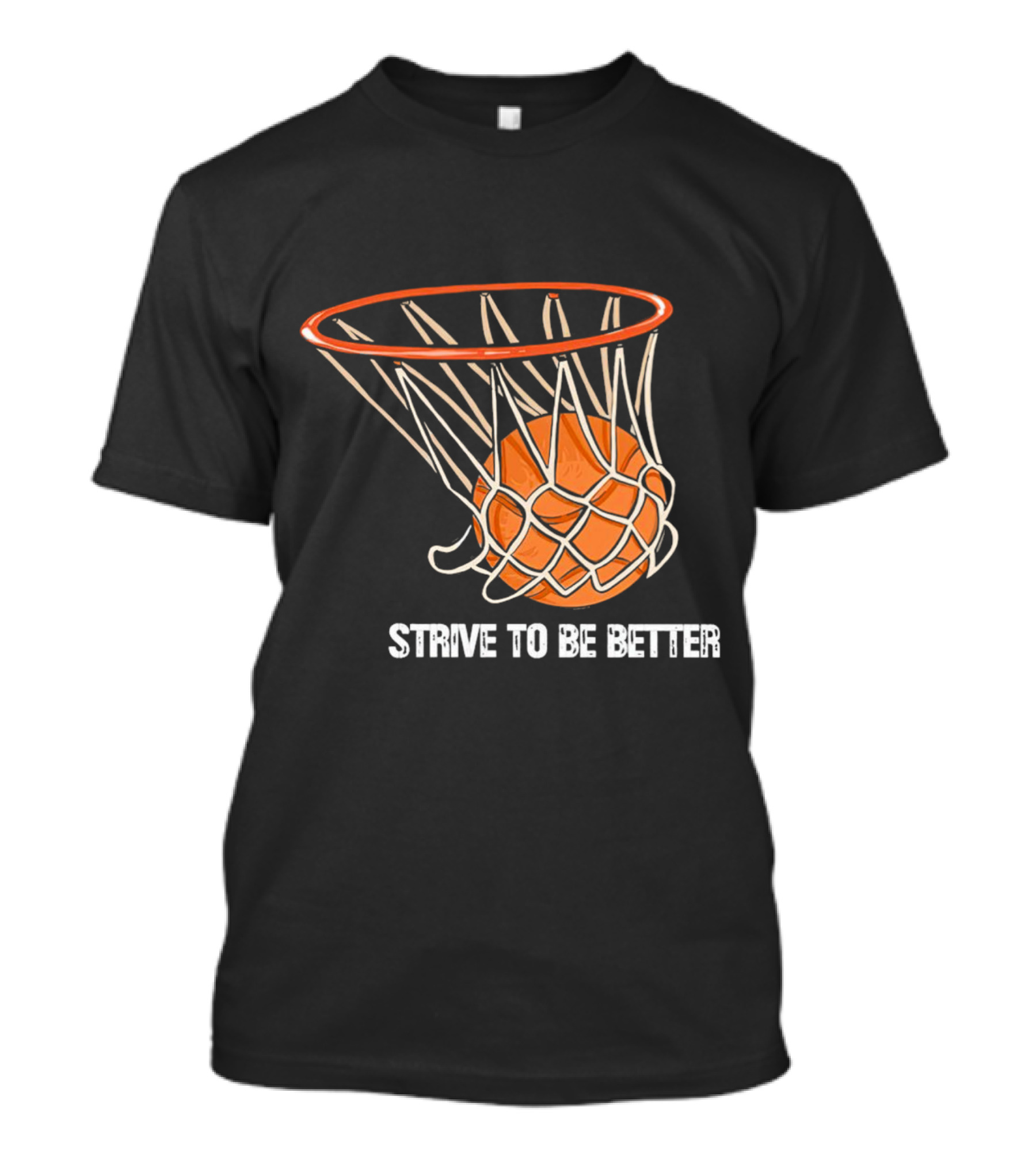 Strive To Be Better Basketball Hoop And Ball T-Shirt