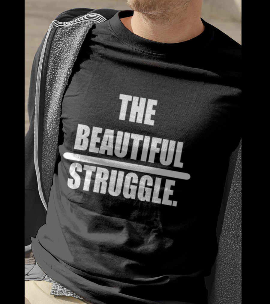 The Beautiful Struggle T-Shirt