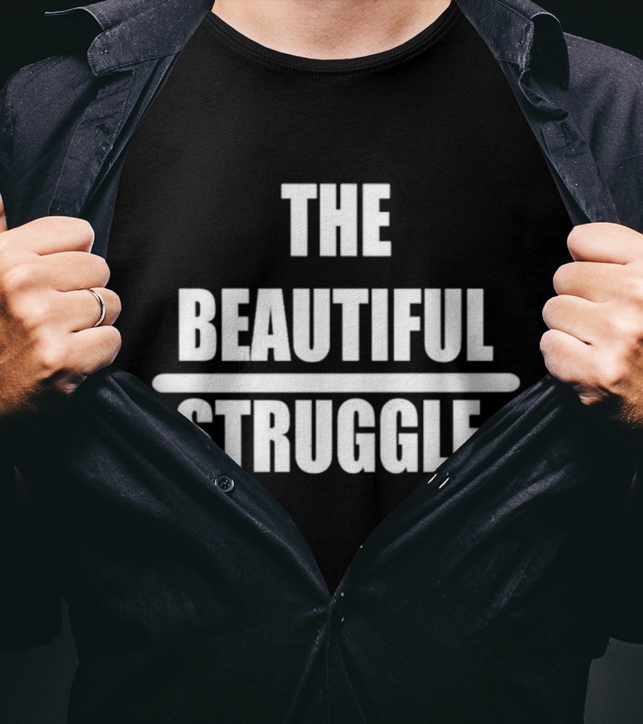 The Beautiful Struggle T-Shirt