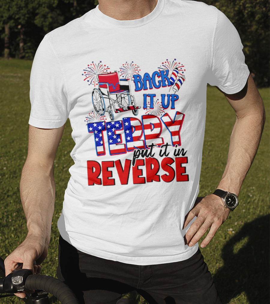 Back It Up Terry Put It In Reverse Fireworks Wheelchair Independence Day T-Shirt