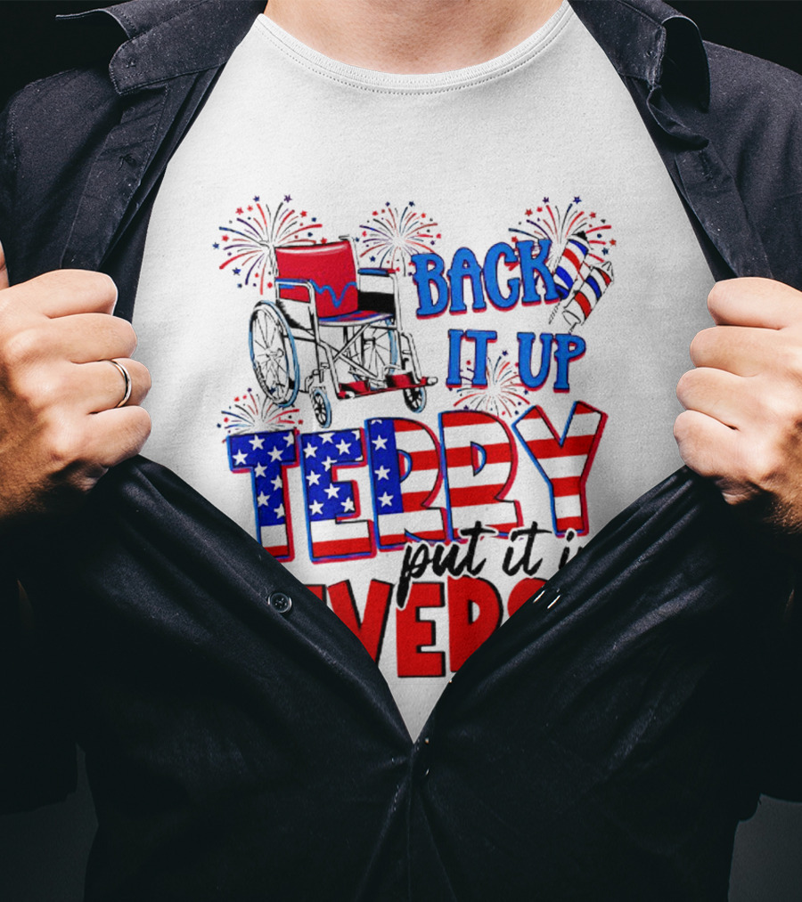 Back It Up Terry Put It In Reverse Fireworks Wheelchair Independence Day T-Shirt
