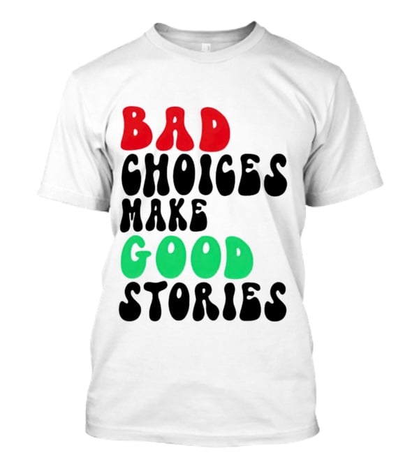 Bad Choices Make Good Stories Retro Style Text In Red And Green T-Shirt