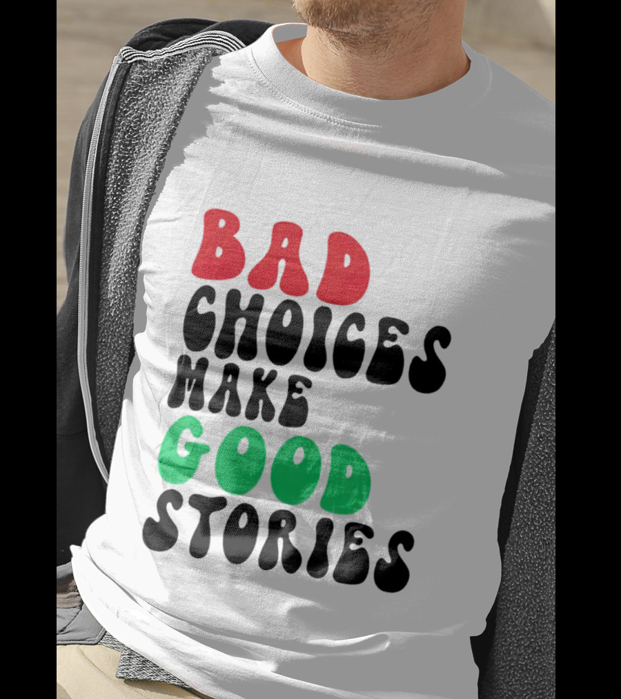 Bad Choices Make Good Stories Retro Style Text In Red And Green T-Shirt