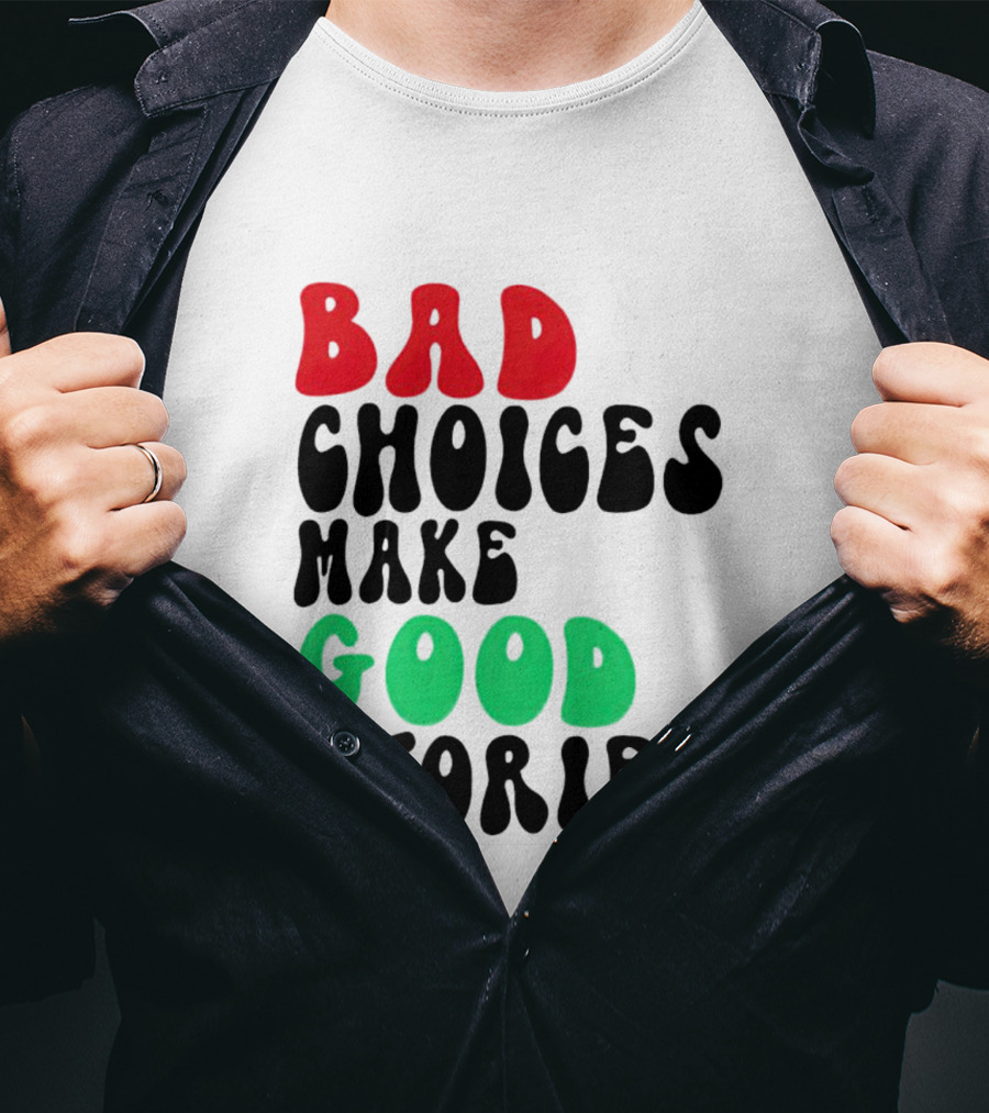 Bad Choices Make Good Stories Retro Style Text In Red And Green T-Shirt