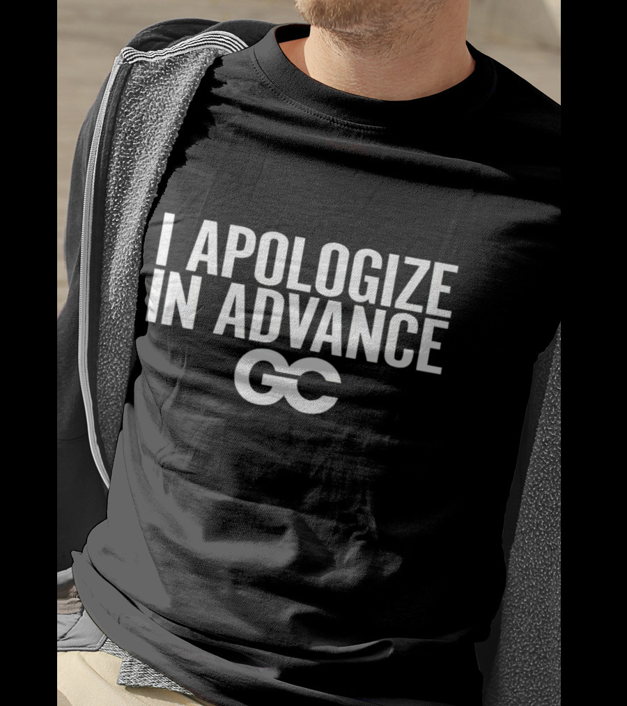 I Apologize In Advance GC Grant Cardone T-Shirt