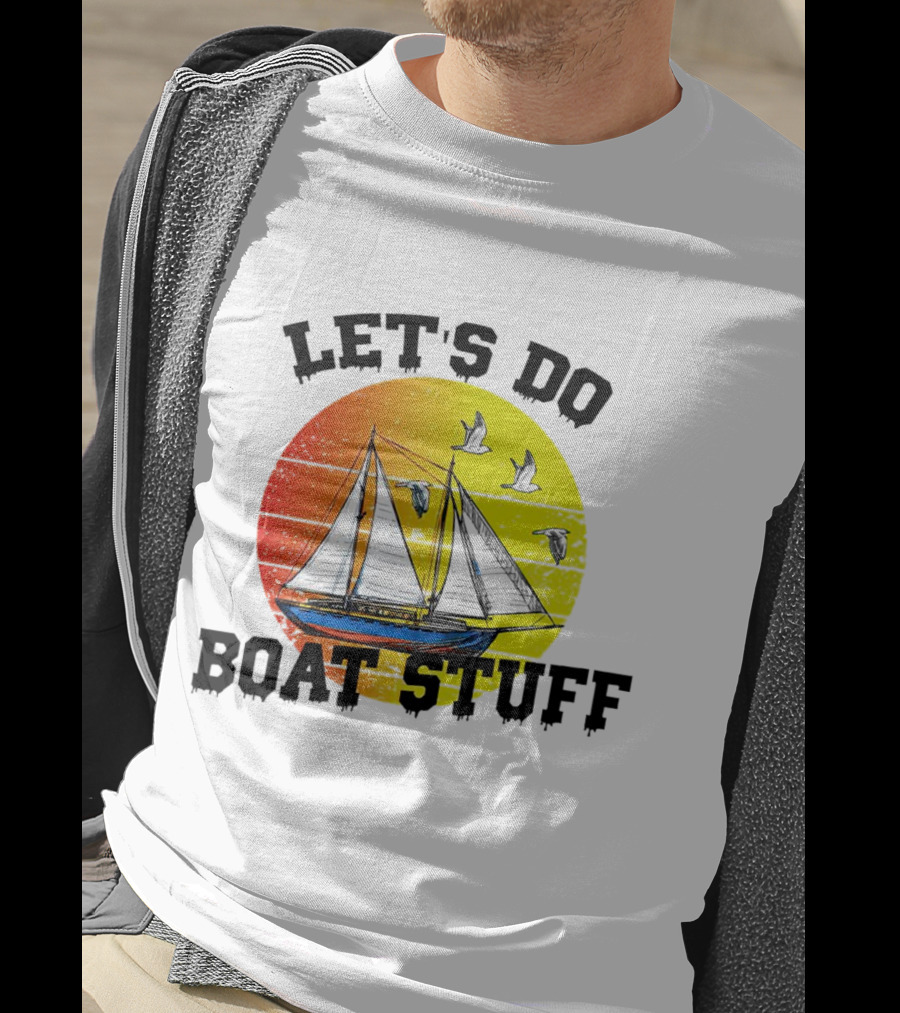 LET'S DO BOAT STUFF Retro Sailing With Seagulls And Sunset T-Shirt