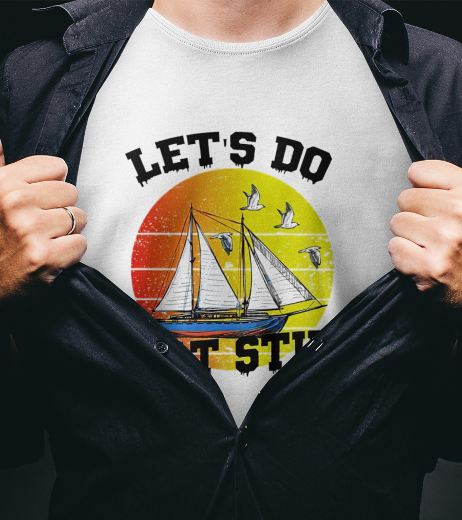 LET'S DO BOAT STUFF Retro Sailing With Seagulls And Sunset T-Shirt