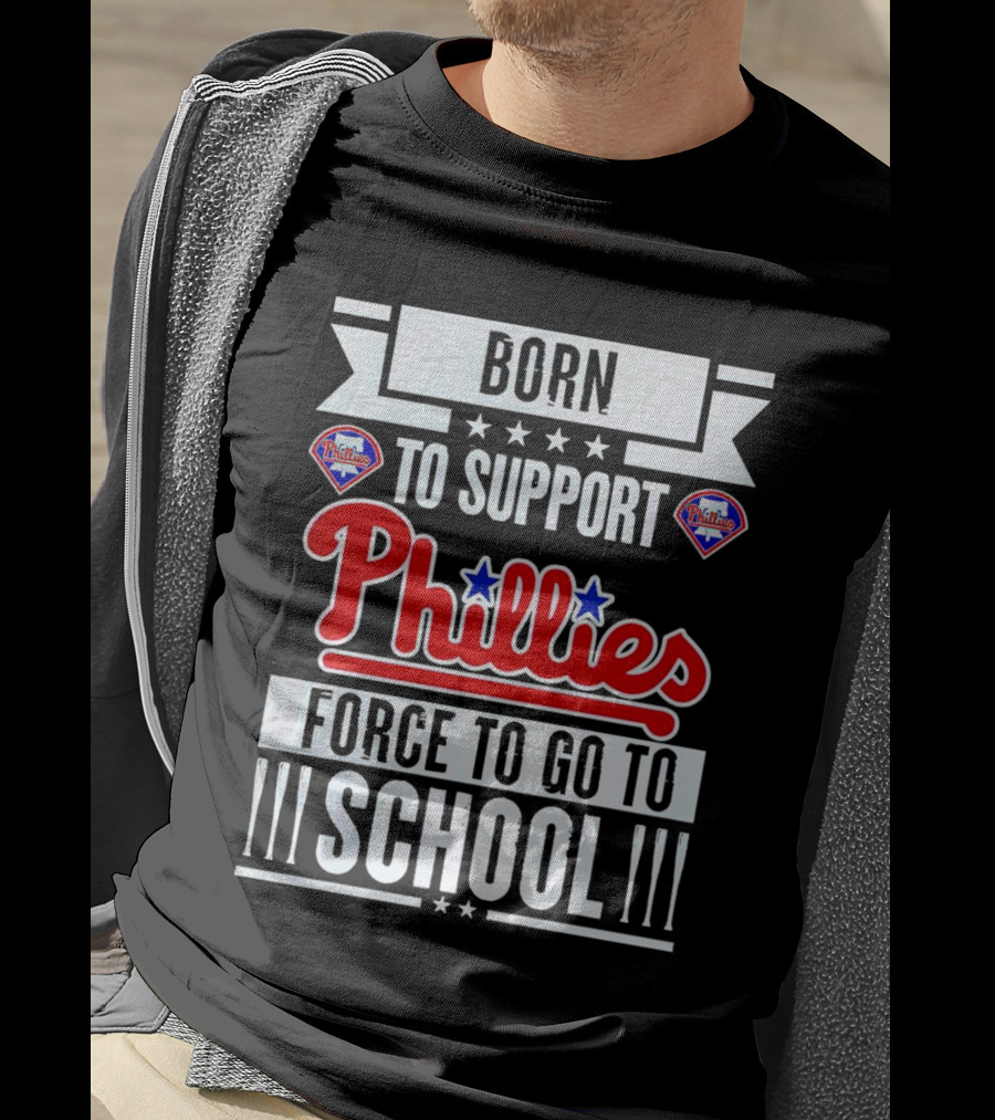 Born To Support Phillies Force To Go To School T-Shirt