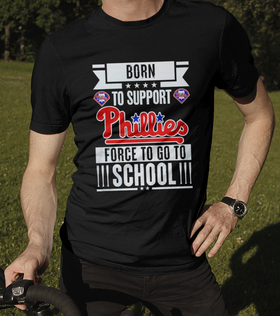 Born To Support Phillies Force To Go To School T-Shirt