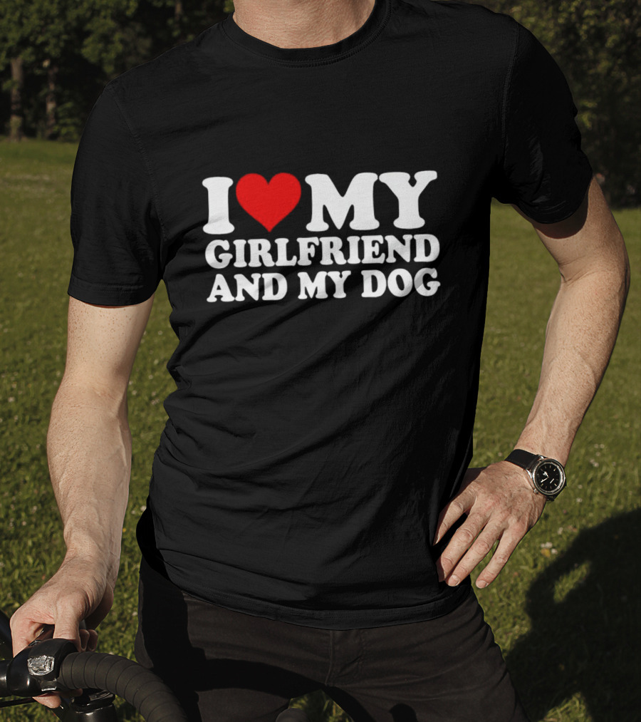 I Love My Girlfriend And My Dog T-Shirt