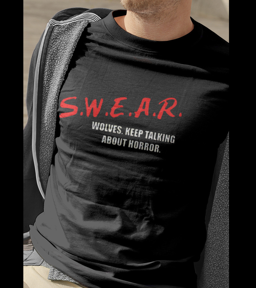 S.W.E.A.R. Wolves Keep Talking About Horror T-Shirt