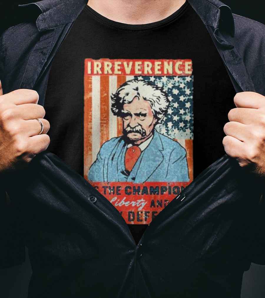 Irreverence Is The Champion Of Liberty And Its Only Defense Mark Twain Portrait With American Flag Background T-Shirt