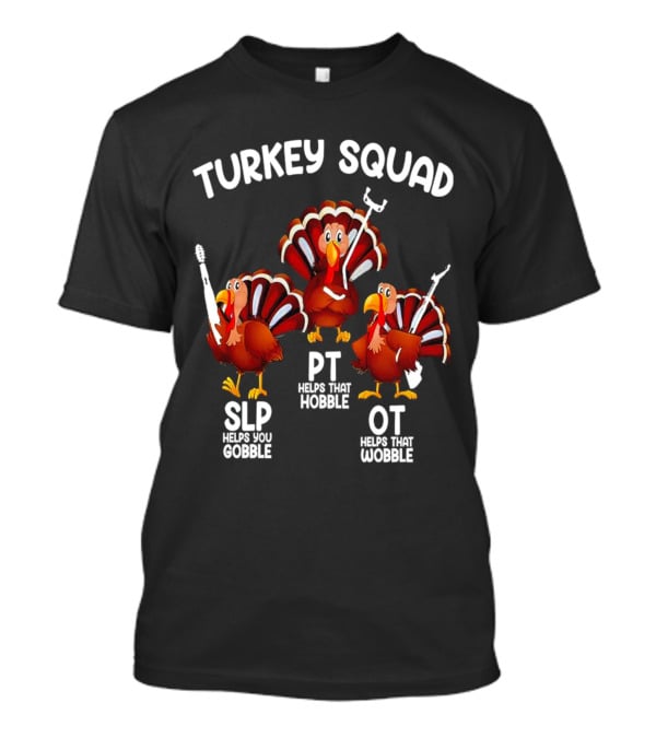 Turkey Squad SLP Helps You Gobble PT Helps That Hobble OT Helps That Wobble T-Shirt