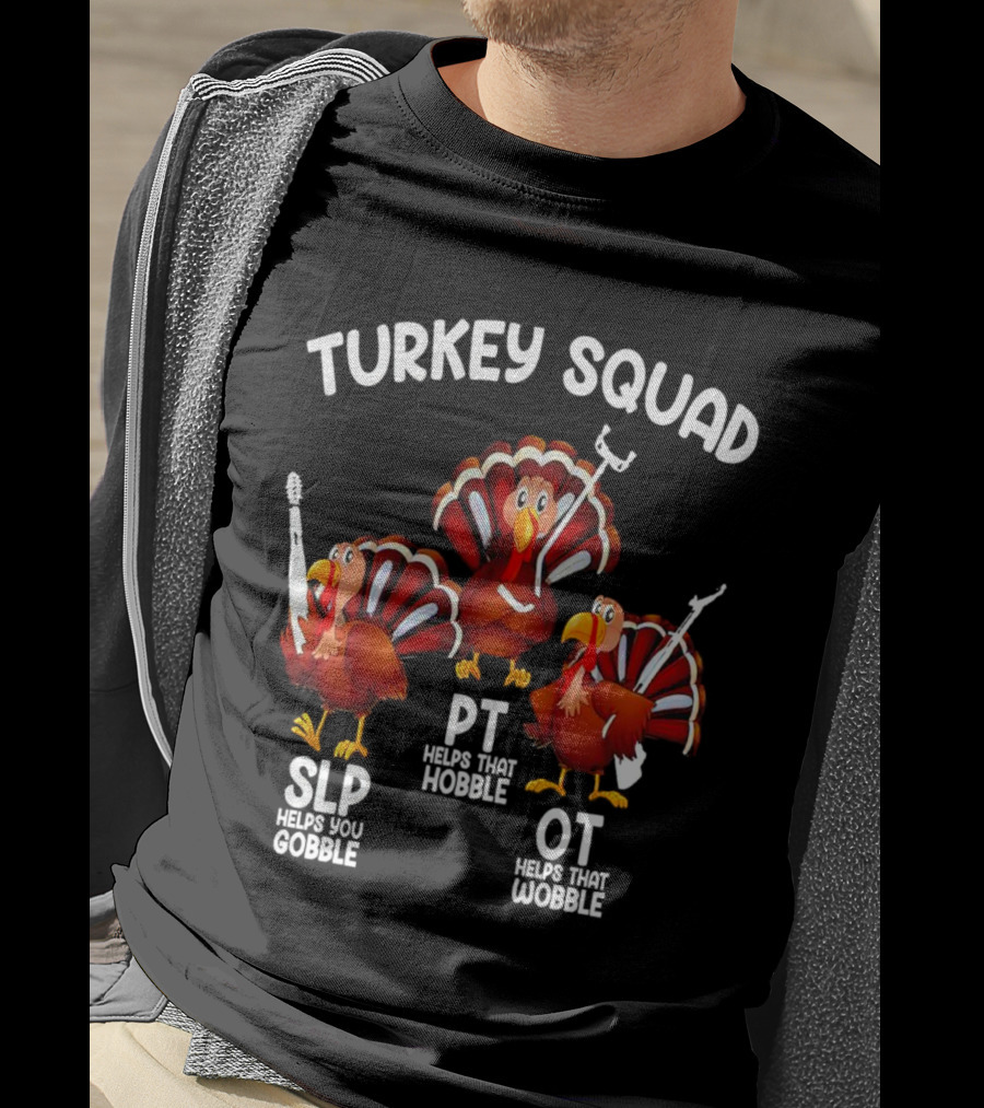 Turkey Squad SLP Helps You Gobble PT Helps That Hobble OT Helps That Wobble T-Shirt