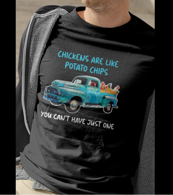 Chickens Are Like Potato Chips You Can't Have Just One Vintage Truck With Chickens T-Shirt