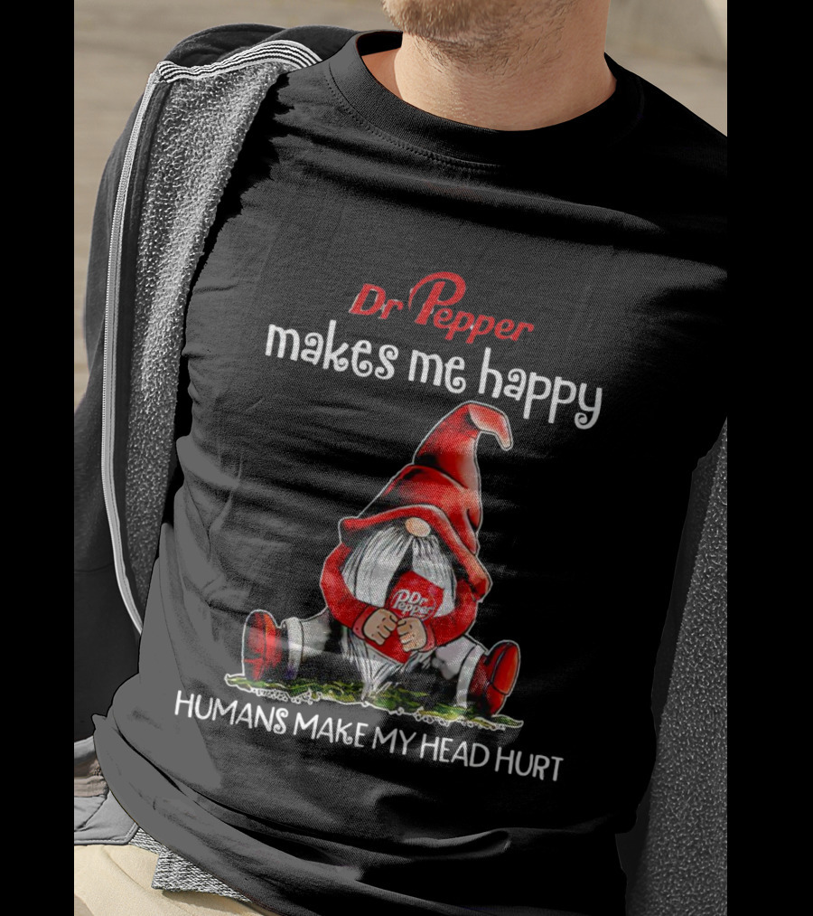 Dr Pepper Makes Me Happy Humans Make My Head Hurt Gnome Holding Drink T-Shirt