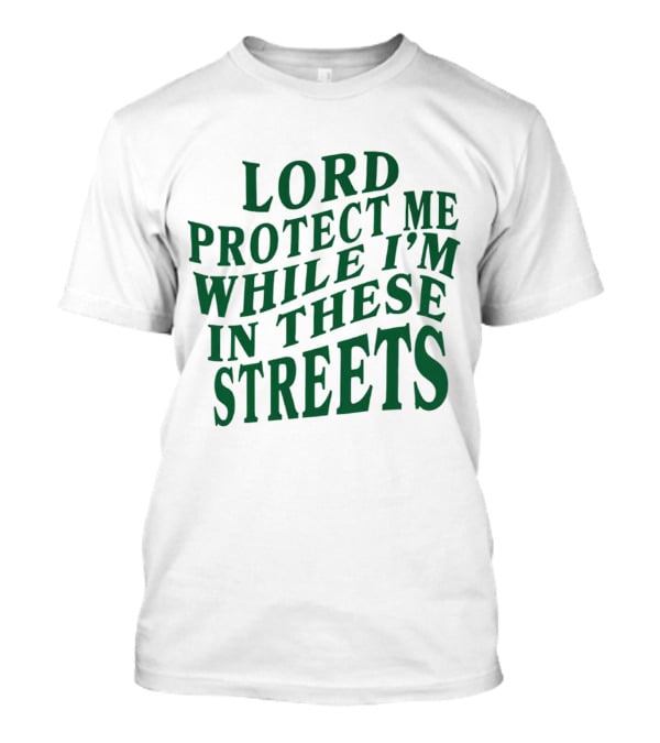 Lord Protect Me While I'm In These Streets Urban Prayer T-Shirt