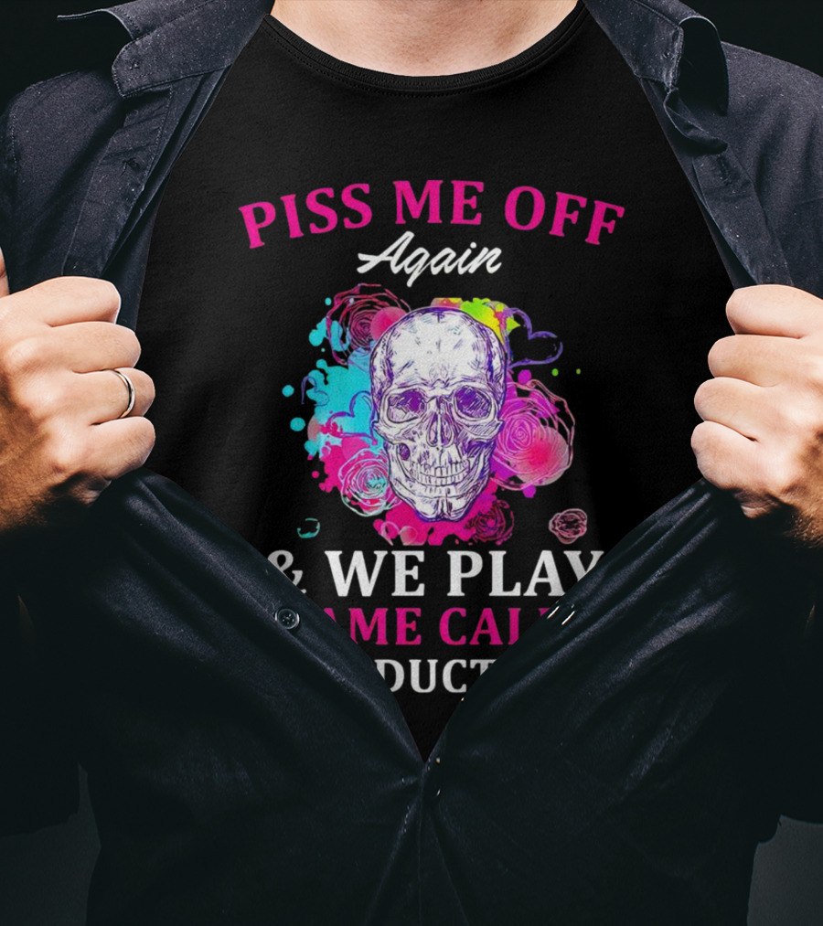 Piss Me Off Again And We Play A Game Called Duct Duct Tape Skull Colorful Background T-Shirt