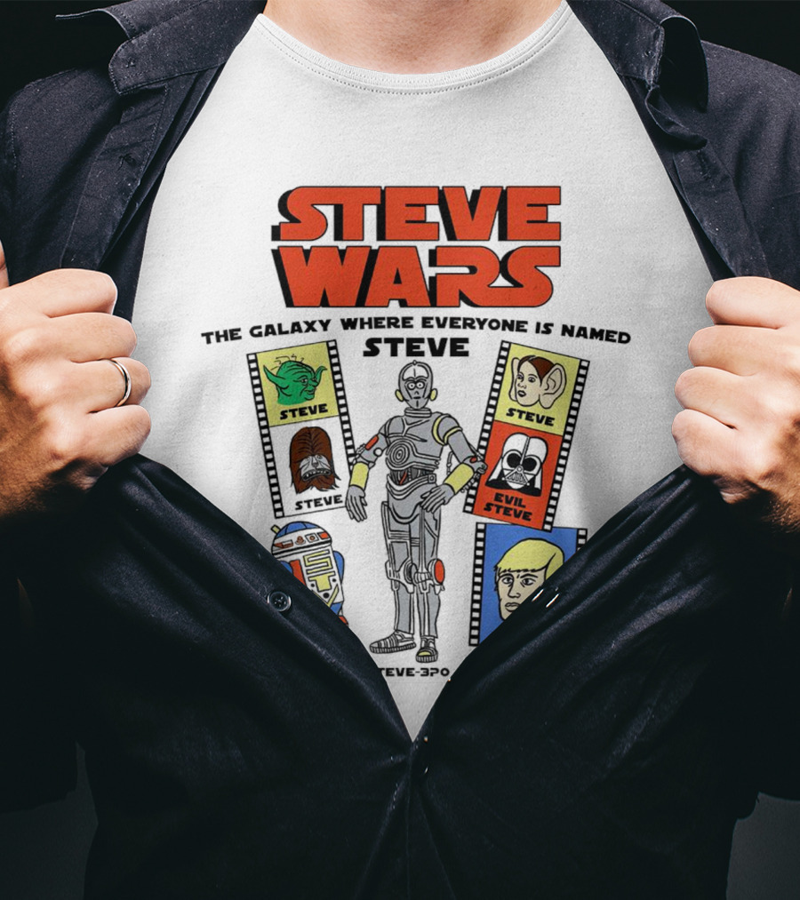 Steve Wars The Galaxy Where Everyone Is Named Steve R2-Steve2 Steve3Po Evil Steve T-Shirt