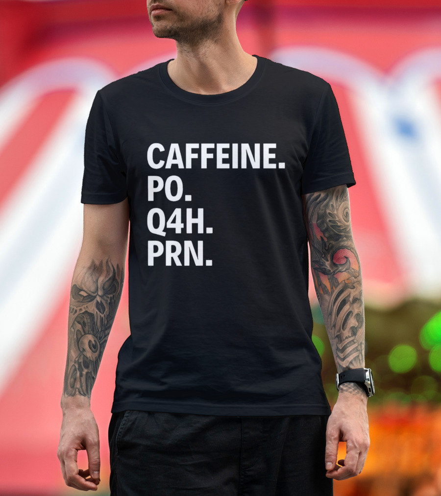 Caffeine Prescription Po Q4h Prn Shirt Medical Abbreviation Humor T-Shirt
