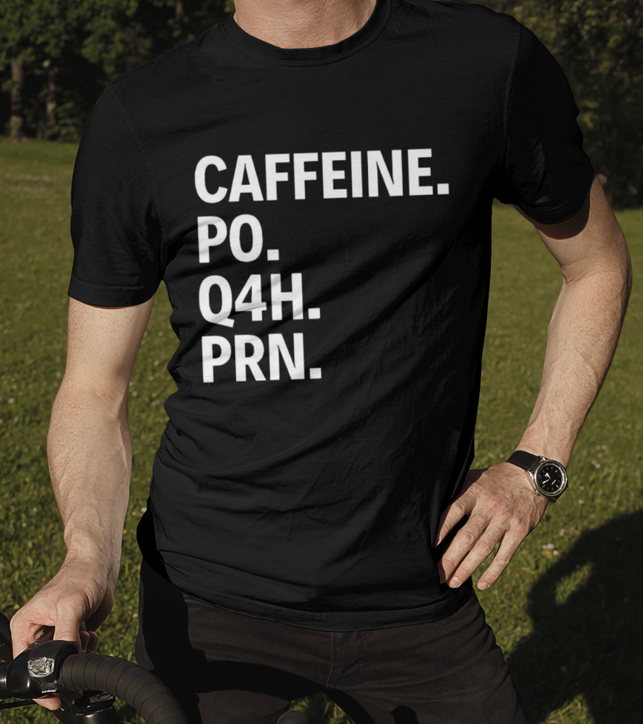 Caffeine Prescription Po Q4h Prn Shirt Medical Abbreviation Humor T-Shirt