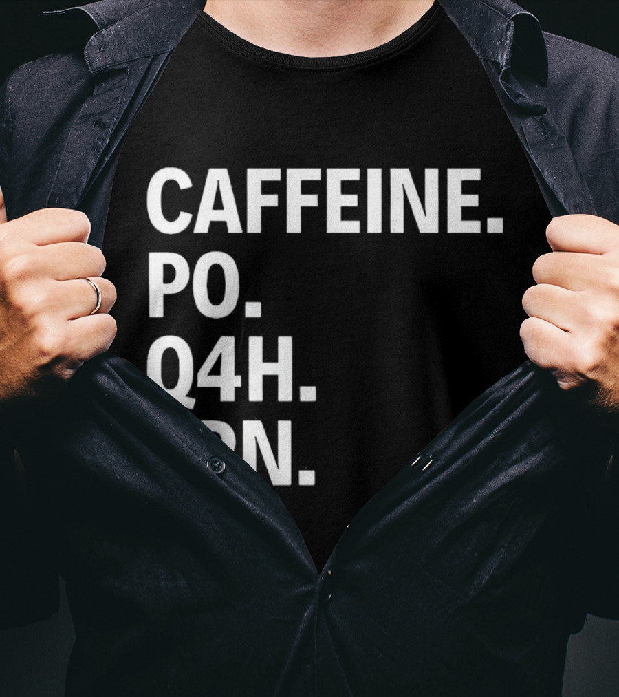 Caffeine Prescription Po Q4h Prn Shirt Medical Abbreviation Humor T-Shirt