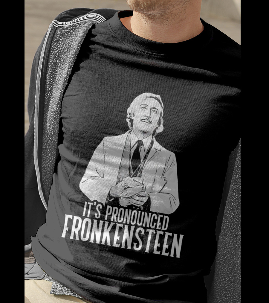 It's Pronounced Fronkensteen Young Frankenstein Gene Wilder T-Shirt