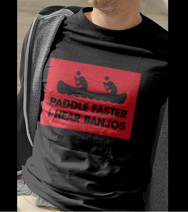Paddle Faster I Hear Banjos Canoe Adventure Humorous Warning T-Shirt