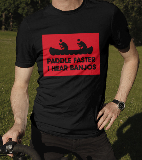Paddle Faster I Hear Banjos Canoe Adventure Humorous Warning T-Shirt