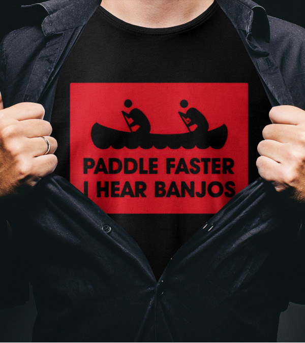 Paddle Faster I Hear Banjos Canoe Adventure Humorous Warning T-Shirt
