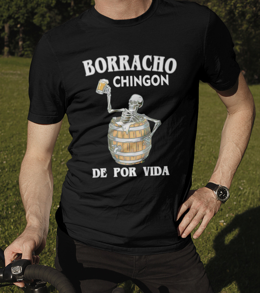Borracho Chingon De Por Vida Skeleton With Beer Barrel T-Shirt