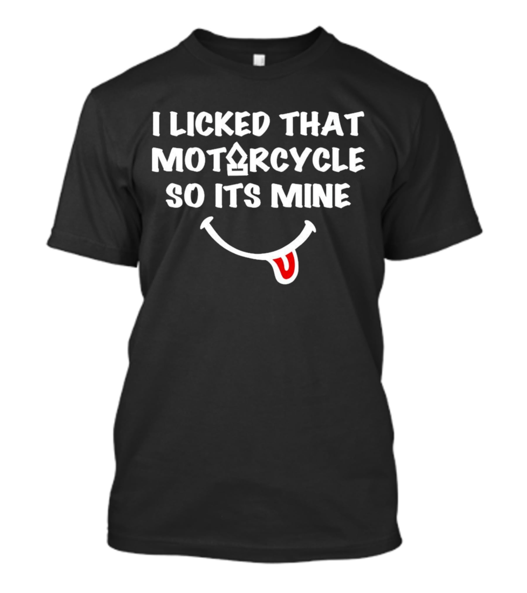 I Licked That Motorcycle So Its Mine Smiley Tongue T-Shirt