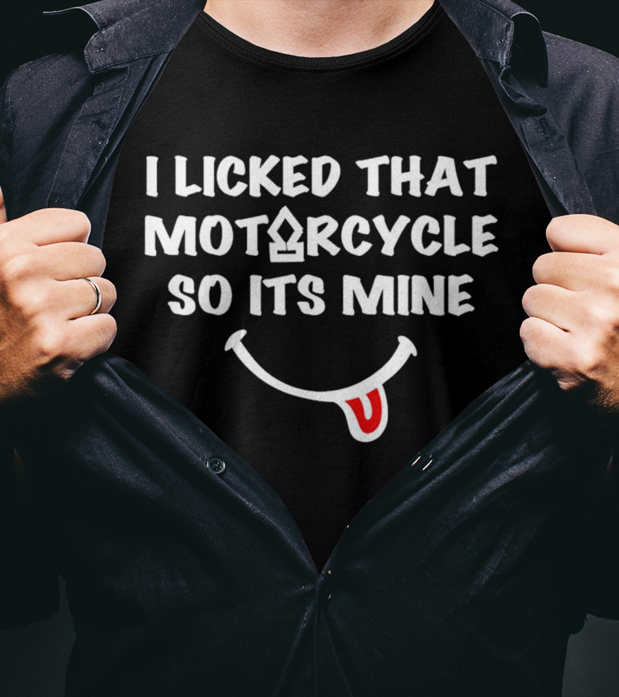 I Licked That Motorcycle So Its Mine Smiley Tongue T-Shirt
