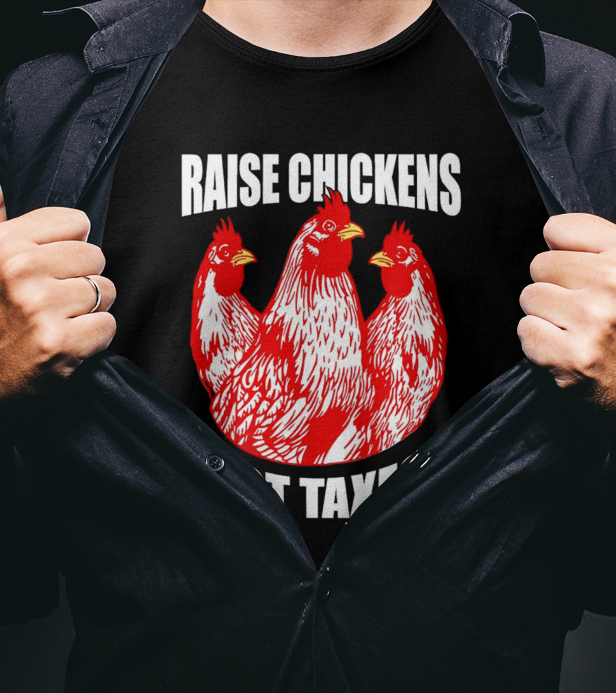 Raise Chickens Not Taxes Ranch Shirt With Three Red Chickens T-Shirt