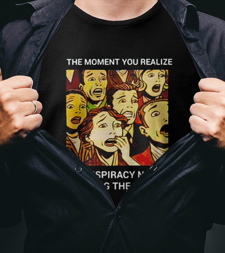 The Moment You Realize The Conspiracy Nut Was Telling The Truth Vintage Comic T-Shirt