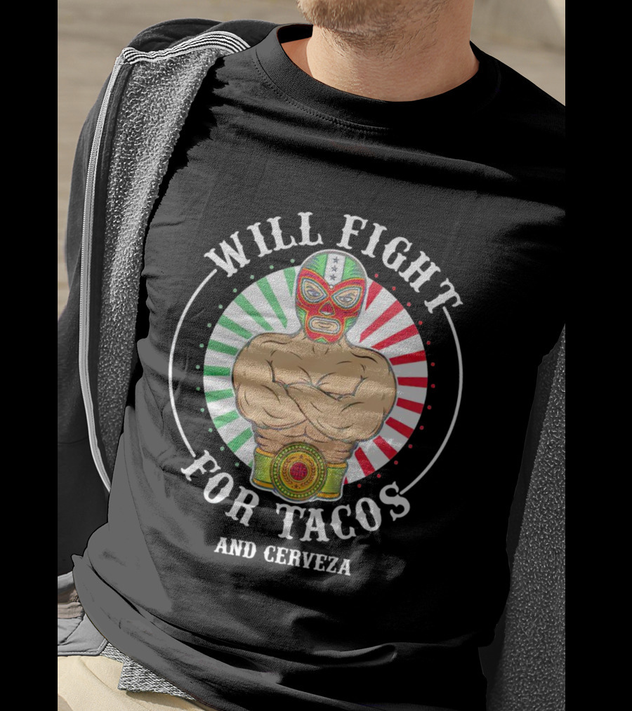 Will Fight For Tacos And Cerveza Luchador Masked Wrestler Mexican Colors T-Shirt