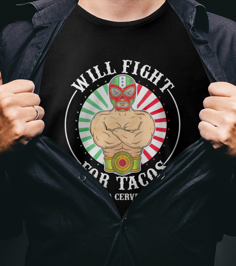 Will Fight For Tacos And Cerveza Luchador Masked Wrestler Mexican Colors T-Shirt