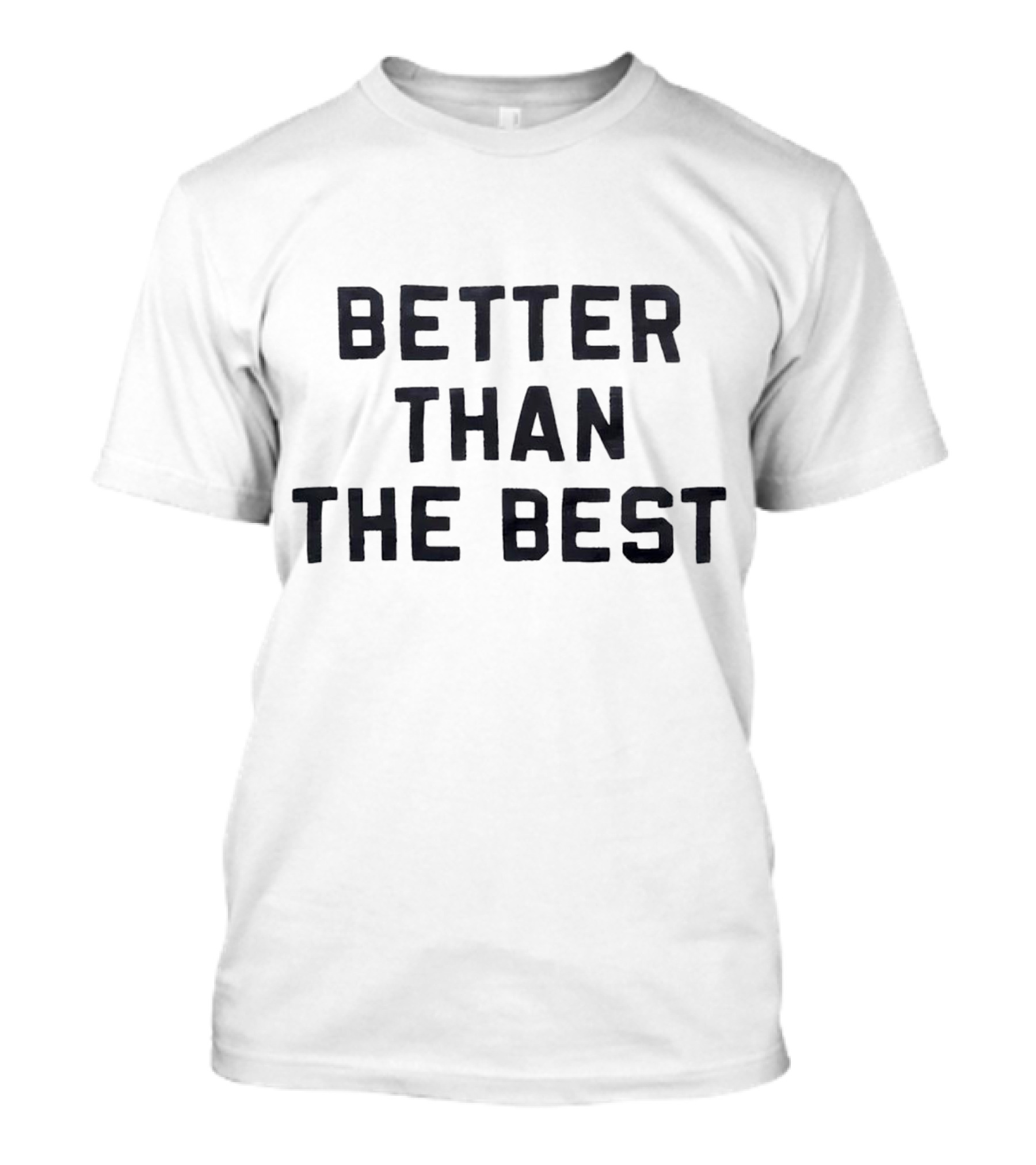 Better Than The Best T-Shirt